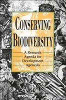 Conservar la biodiversidad: Una agenda de investigación para las agencias de desarrollo - Conserving Biodiversity: A Research Agenda for Development Agencies