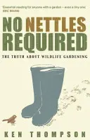 No se necesitan ortigas - La verdad tranquilizadora sobre la jardinería silvestre - No Nettles Required - The Reassuring Truth About Wildlife Gardening