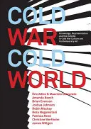 Cold War/Cold World: Conocimiento, representación y el exterior en la cultura de la Guerra Fría y el arte contemporáneo - Cold War/Cold World: Knowledge, Representation, and the Outside in Cold War Culture and Contemporary Art