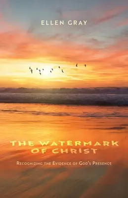 La filigrana de Cristo: Reconocer las pruebas de la presencia de Dios - The Watermark of Christ: Recognizing the Evidence of God's Presence