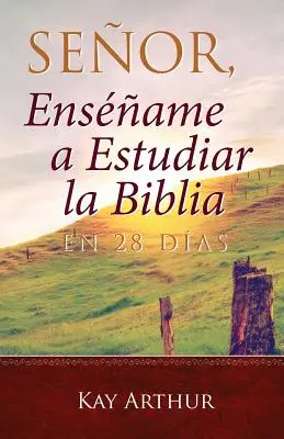 Seor, Ensame a Estudiar la Biblia en 28 Das / Señor, Enséñame a Estudiar la Biblia en 28 Días - Seor, Ensame a Estudiar la Biblia en 28 Das / Lord, Teach Me to Study the Bible in 28 Days