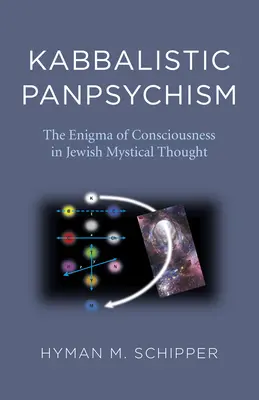 Panpsiquismo cabalístico - El enigma de la conciencia en el pensamiento místico judío - Kabbalistic Panpsychism - The Enigma of Consciousness in Jewish Mystical Thought