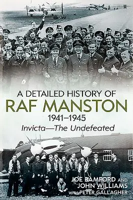 Historia detallada de la RAF Manston 1941-1945: Invicta--The Undefeated - A Detailed History of RAF Manston 1941-1945: Invicta--The Undefeated