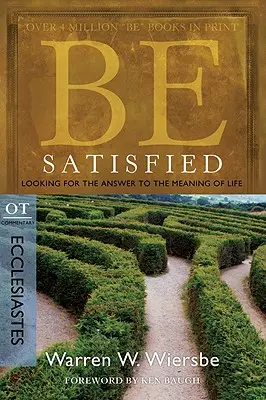 Siéntete satisfecho: Buscando la respuesta al sentido de la vida: Comentario al Antiguo Testamento: Eclesiastés - Be Satisfied: Looking for the Answer to the Meaning of Life: OT Commentary: Ecclesiastes