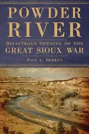 Río Powder: Desastroso comienzo de la Gran Guerra Sioux - Powder River: Disastrous Opening of the Great Sioux War