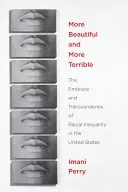 Más bello y más terrible: El abrazo y la trascendencia de la desigualdad racial en Estados Unidos - More Beautiful and More Terrible: The Embrace and Transcendence of Racial Inequality in the United States