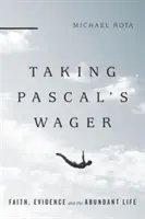 La apuesta de Pascal: Fe, evidencia y vida abundante - Taking Pascal's Wager: Faith, Evidence and the Abundant Life