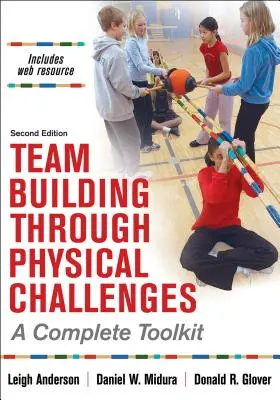 Team Building Through Physical Challenges: Una caja de herramientas completa - Team Building Through Physical Challenges: A Complete Toolkit