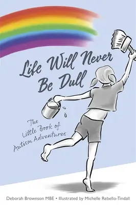 La vida nunca será aburrida: El pequeño libro de las aventuras del autismo - Life Will Never Be Dull: The Little Book of Autism Adventures
