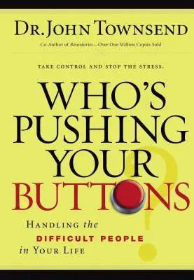 ¿Quién te está tocando las narices? Cómo manejar a las personas difíciles de tu vida - Who's Pushing Your Buttons?: Handling the Difficult People in Your Life