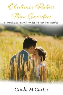 Obediencia en lugar de sacrificio: I Samuel 15:22 He aquí que obedecer es mejor que sacrificar - Obedience Rather Than Sacrifice: I Samuel 15:22 Behold, to Obey is Better than Sacrifice