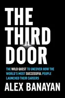 La tercera puerta: La salvaje búsqueda para descubrir cómo lanzaron sus carreras las personas con más éxito del mundo - The Third Door: The Wild Quest to Uncover How the World's Most Successful People Launched Their Careers