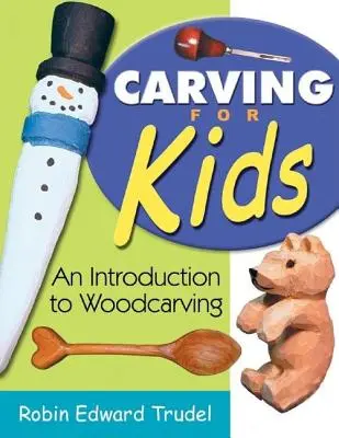 Talla para niños: Una introducción a la talla en madera - Carving for Kids: An Introduction to Woodcarving