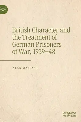 El carácter británico y el trato a los prisioneros de guerra alemanes, 1939-48 - British Character and the Treatment of German Prisoners of War, 1939-48