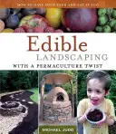 Paisajismo comestible con un toque de permacultura: cómo tener tu jardín y comértelo también - Edible Landscaping with a Permaculture Twist: How to Have Your Yard and Eat It Too