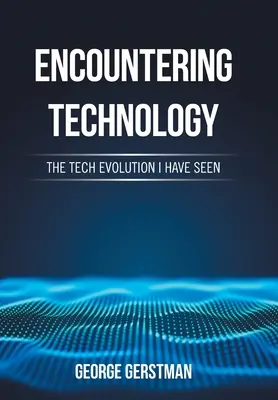 Encuentro con la tecnología: La evolución tecnológica que he visto - Encountering Technology: The Tech Evolution I Have Seen