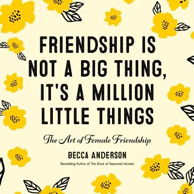 La amistad no es algo grande, es un millón de pequeñas cosas: El arte de la amistad femenina (Afirmaciones, Regalo para la mejor amiga) - Friendship Isn't a Big Thing, It's a Million Little Things: The Art of Female Friendship (Affirmations, Gift for Best Friend)