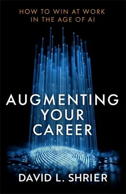Aumentar su carrera profesional: Cómo ganar en el trabajo en la era de la IA - Augmenting Your Career: How to Win at Work in the Age of AI