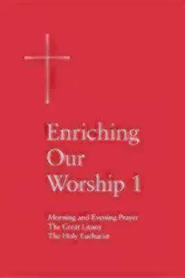 Enriquecer nuestro culto 1: Oración de la mañana y de la tarde, la Gran Letanía y la Sagrada Eucaristía - Enriching Our Worship 1: Morning and Evening Prayer, the Great Litany, and the Holy Eucharist