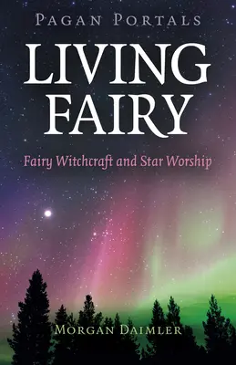 Pagan Portals - Living Fairy: La Brujería de las Hadas y el Culto a las Estrellas - Pagan Portals - Living Fairy: Fairy Witchcraft and Star Worship