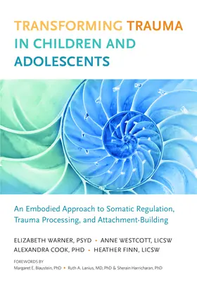 Transformación del trauma en niños y adolescentes: An Embodied Approach to Somatic Regulation, Trauma Processing, and Attachment-Building (La transformación del trauma en niños y adolescentes: un enfoque corporal de la regulación somática, el procesamiento del trauma y la construcción del apego) - Transforming Trauma in Children and Adolescents: An Embodied Approach to Somatic Regulation, Trauma Processing, and Attachment-Building