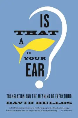 ¿Es un pez lo que tienes en la oreja? La traducción y el significado de todo - Is That a Fish in Your Ear?: Translation and the Meaning of Everything