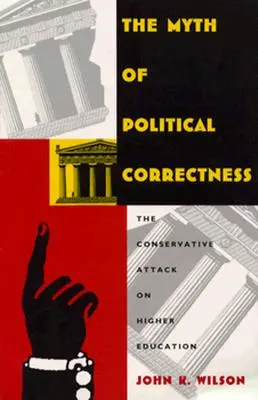 El mito de la corrección política: El ataque conservador a la educación superior - The Myth of Political Correctness: The Conservative Attack on Higher Education