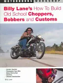 Billy Lane's Cómo construir choppers, bobbers y customs de la vieja escuela - Billy Lane's How to Build Old School Choppers, Bobbers and Customs