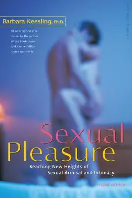 El placer sexual: Cómo alcanzar nuevas cotas de excitación e intimidad sexual - Sexual Pleasure: Reaching New Heights of Sexual Arousal and Intimacy