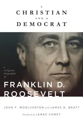 Un cristiano y un demócrata: Biografía religiosa de Franklin D. Roosevelt - A Christian and a Democrat: A Religious Biography of Franklin D. Roosevelt