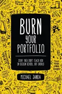 Quema tu cartera - Cosas que no te enseñan en la escuela de diseño, pero que deberían - Burn Your Portfolio - Stuff they don't teach you in design school, but should