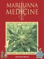 La medicina de la marihuana: Una Vuelta al Mundo sobre los Poderes Curativos y Visionarios del Cannabis - Marijuana Medicine: A World Tour of the Healing and Visionary Powers of Cannabis