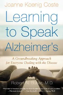 Aprender a hablar Alzheimer: Un enfoque innovador para todos los que se enfrentan a la enfermedad - Learning to Speak Alzheimer's: A Groundbreaking Approach for Everyone Dealing with the Disease