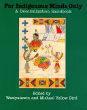 Sólo para mentes indígenas: Manual de descolonización - For Indigenous Minds Only: A Decolonization Handbook