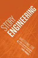 Story Engineering: Dominar las 6 competencias básicas para escribir con éxito - Story Engineering: Mastering the 6 Core Competencies of Successful Writing