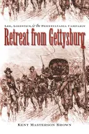 La retirada de Gettysburg: Lee, Logistics, and the Pennsylvania Campaign (Lee, la logística y la campaña de Pensilvania) - Retreat from Gettysburg: Lee, Logistics, and the Pennsylvania Campaign