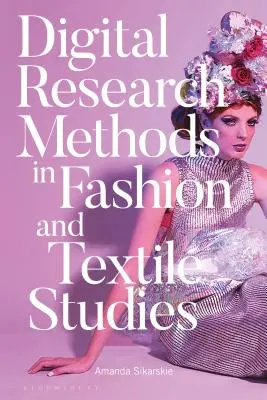 Métodos digitales de investigación en estudios de moda y textiles - Digital Research Methods in Fashion and Textile Studies
