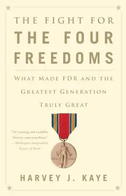 La lucha por las cuatro libertades: Lo que hizo verdaderamente grandes a FDR y a la Generación de los Grandes - The Fight for the Four Freedoms: What Made FDR and the Greatest Generation Truly Great