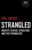 Estrangulados: Identidad, estatus, estructura y los estranguladores - Strangled: Identity, Status, Structure and the Stranglers