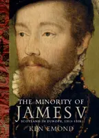 La minoría de Jacobo V: Escocia en Europa, 1513-1528 - The Minority of James V: Scotland in Europe, 1513-1528