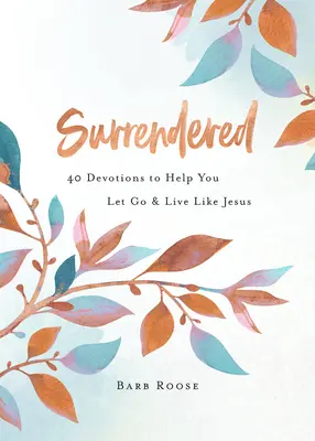 Rendido: 40 devociones que te ayudarán a soltarte y vivir como Jesús - Surrendered: 40 Devotions to Help You Let Go and Live Like Jesus