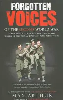 Voces olvidadas de la Segunda Guerra Mundial - Una nueva historia de la Segunda Guerra Mundial en palabras de los hombres y mujeres que estuvieron allí - Forgotten Voices Of The Second World War - A New History of the Second World War in the Words of the Men and Women Who Were There