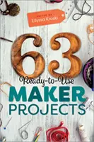 63 Proyectos Maker listos para usar - 63 Ready-to-Use Maker Projects