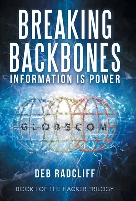 Breaking Backbones: La información es poder: Libro I de la Trilogía del Hacker - Breaking Backbones: Information Is Power: Book I of the Hacker Trilogy