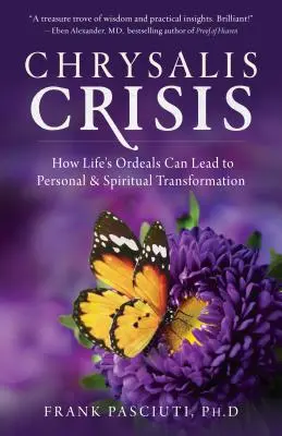 Crisis crisálida: Cómo las pruebas de la vida pueden conducir a la transformación personal y espiritual - Chrysalis Crisis: How Life's Ordeals Can Lead to Personal & Spiritual Transformation