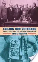 El fracaso de nuestros veteranos: La Ley G.I. y la generación de Vietnam - Failing Our Veterans: The G.I. Bill and the Vietnam Generation