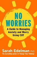 Sin preocupaciones: Una guía para liberarse de la ansiedad y la preocupación mediante la TCC - No Worries: A Guide to Releasing Anxiety and Worry Using CBT