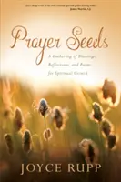 Semillas de oración: Una recopilación de bendiciones, reflexiones y poemas para el crecimiento espiritual - Prayer Seeds: A Gathering of Blessings, Reflections, and Poems for Spiritual Growth