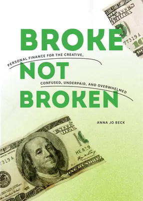 Broke, Not Broken: Finanzas personales para creativos, confundidos, mal pagados y abrumados - Broke, Not Broken: Personal Finance for the Creative, Confused, Underpaid, and Overwhelmed