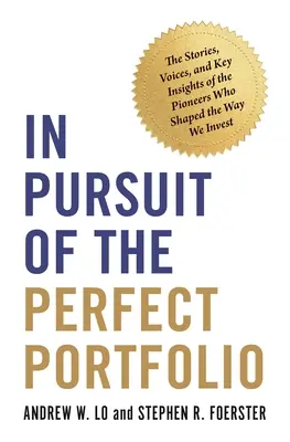 En busca de la cartera perfecta: Las historias, las voces y las ideas clave de los pioneros que dieron forma a la forma en que invertimos - In Pursuit of the Perfect Portfolio: The Stories, Voices, and Key Insights of the Pioneers Who Shaped the Way We Invest